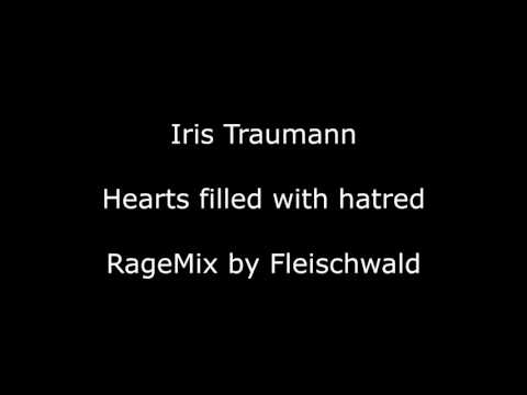 Iris Traumann - Hearts filled with hatred (RageMix by Fleischwald)
