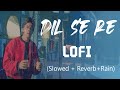 Dil Se Re LoFi Dil Se Shahrukh Khan Manisha Koirala A R Rahman Slowed Reverb Rain