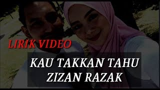 KAU TAKKAN TAHU || ZIZAN RAZAK lagu baru (lirik video)