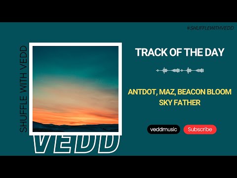 Antdot, Maz, Beacon Bloom - Sky Father (Original Mix) | Dawn Patrol | Track of the Day (02/08/2023)
