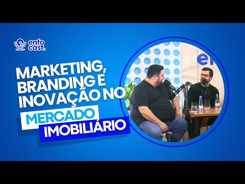 Enfocast, 2º Temp, Episódio 2: Marketing, inovação e branding no mercado imobiliário