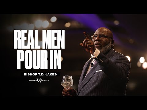 Real Men Pour In - Bishop T.D. Jakes