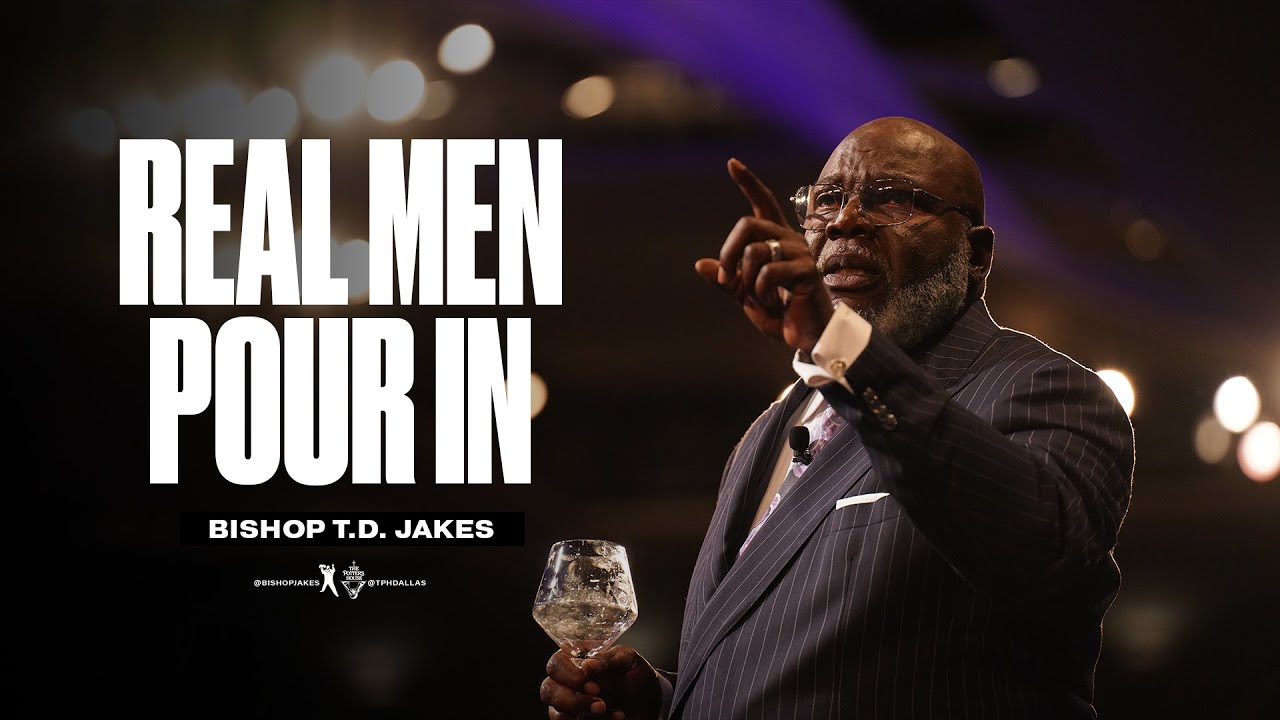 Father's Sermon 19 June 2022 by Bishop TD Jakes - Real Men Pour In
