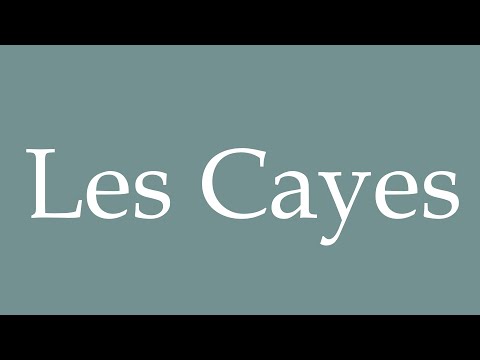 How to Pronounce ''Les Cayes'' (The Cayes) Correctly in French