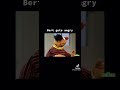 Ernie Wants Bert To Get Angry Sesame Street