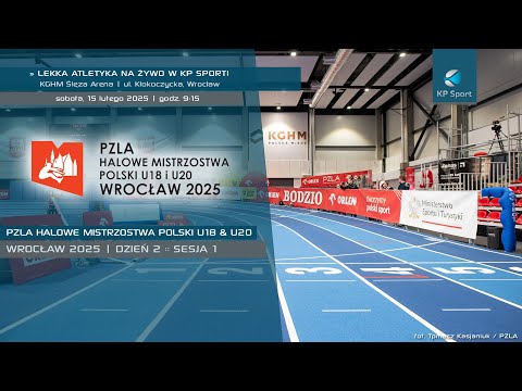 PZLA Halowe Mistrzostwa Polski U18 & U20 - Wrocław 2025 / LIVE / Dzień 2 :: Sesja 1 [15.02.2025]