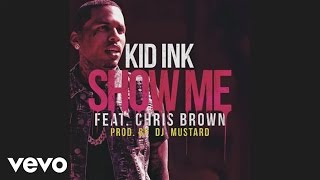 Kid Ink ft. Chris Brown - Show Me (Official Audio)