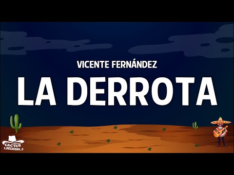 Vicente Fernández - La Derrota (Letra/Lyrics)