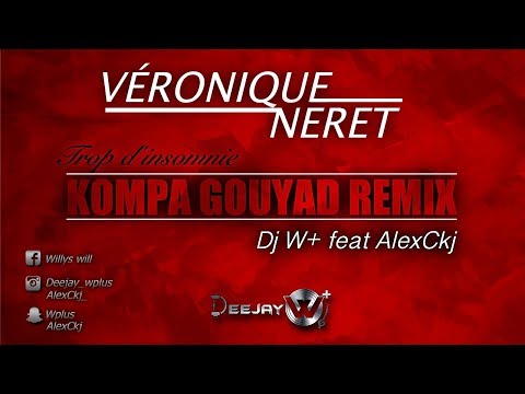 Véronique Néret - Trop d'insomnies REMIX Kompa Gouyad By Dj W+ & AlexCkj
