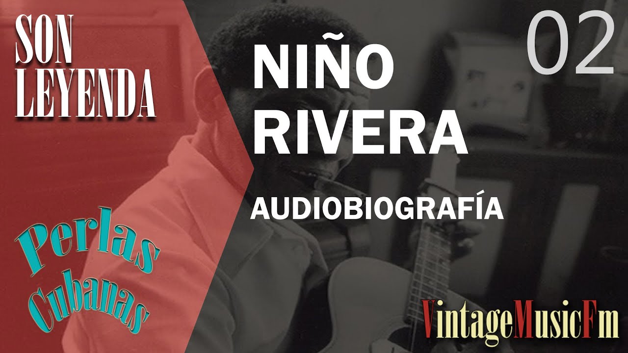 Son Leyenda: NIÑO RIVERA #02  Biografias VintageMusicFm con Alberto Arija, Perlas Cubanas