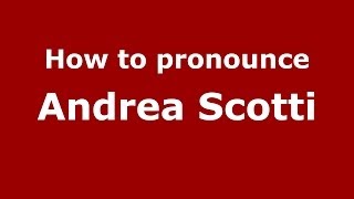 How to pronounce Andrea Scotti