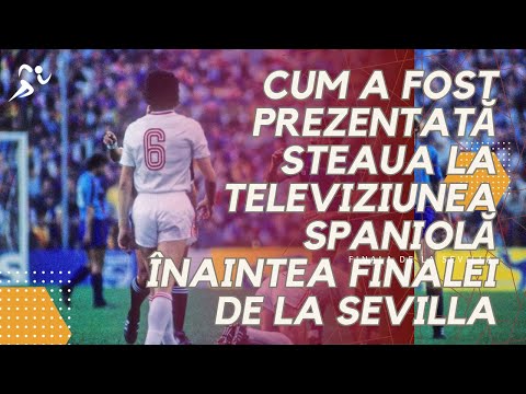 Cum au prezentat-o spaniolii pe Steaua înaintea finalei de la Sevilla 1986