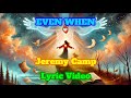 EVEN WHEN  - LYRIC VIDEO - JEREMY CAMP @JeremyCampMusic​