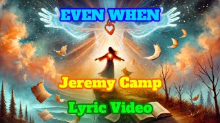 EVEN WHEN  - LYRIC VIDEO - JEREMY CAMP @JeremyCampMusic​