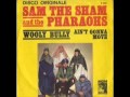 SAM THE SHAM THE PHARAOHS WOOLY BULLY AIN T GONNA MOVE