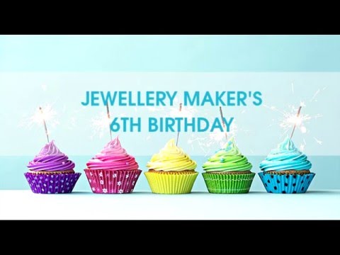 JewelleryMaker's 6th Birthday - 1st - 7th May 2016