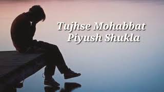 Tujhse Mohabbat -Lyric Video🎶 [ piyush shukla] Latest lyric