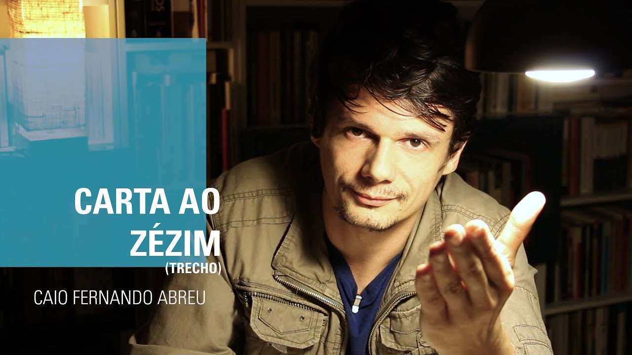 CARTA AO ZÉZIM - Caio Fernando Abreu