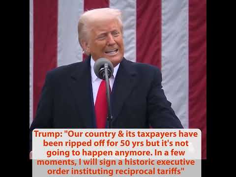 Liberation Day Speech: Trump Signs Reciprocal Tariffs -- '1789 to 1913, America Was Wealthiest'; UAW: 'We Support 100 Percent'
