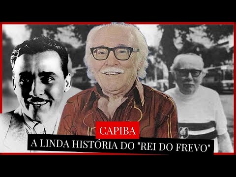 CAPIBA  - conheça a história do REI DO FREVO  e das MARCHINHAS, CAPIBA