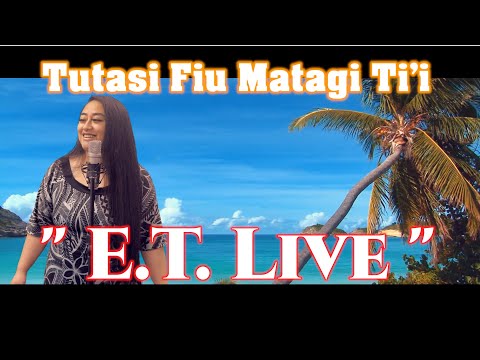 Tutasi Fiu Matagi Ti'i - E.T. Live