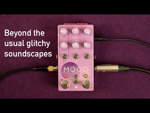 Chase Bliss Mood MkII: Beyond the usual glitchy soundscapes