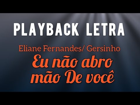 Eu não abro mão de você Eliane Fernandes | playback letra