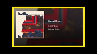[LTHY] Track: glass hillside | artist: grizzly bear | album: painted ruins