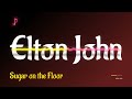 Elton John - Sugar on the Floor