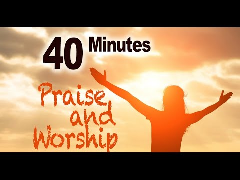 40 Minutes Praise and worship Songs
