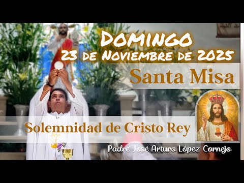✅ MISA DE HOY domingo 23 de Noviembre del 2025 - Padre Arturo Cornejo