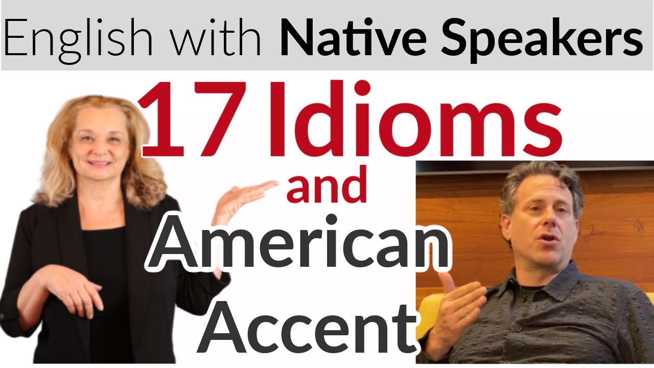Learn 17 Idioms and American accent with a native speaker