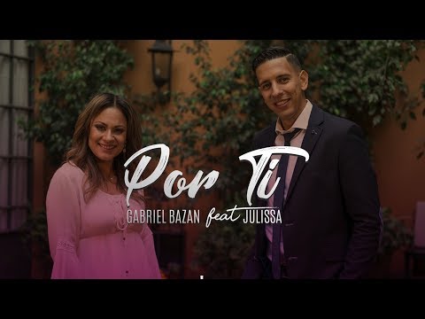 GABRIEL BAZAN feat JULISSA - POR TI (VideoClip Oficial)