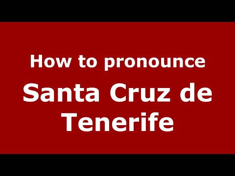 How to pronounce Santa Cruz de Tenerife (Spain/Spanish) - PronounceNames.com