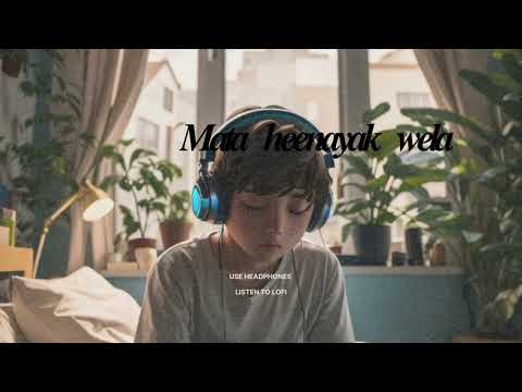 Mata heenayak wela slowed & reverb lofi