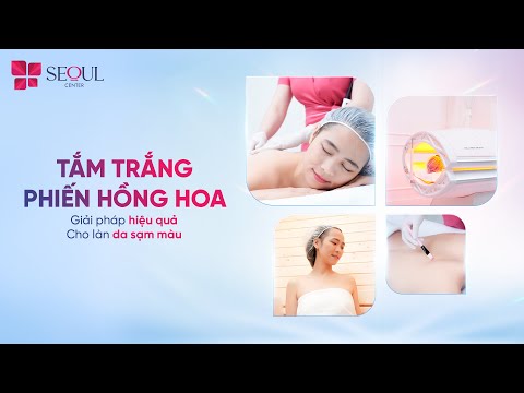 Không Lo Da Sạm Màu Vì Đã Có Tắm Trắng Phiến Hồng Hoa Tại Seoul Center