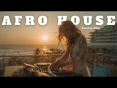 SUMMER AFRO HOUSE Sunset Mix | 🌿 Chillout & Positive Energy Music 2025