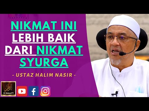 Ustaz Halim Nasir - NIKMAT INI LEBIH BAIK DARI NIKMAT SYURGA