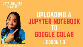 Data Analyst for Beginners Lesson 1.3 - Uploading a Jupyter Notebook into Google Colab