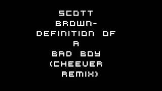 HD -Scott Brown - Definition of a Bad Boy (Cheever Remix)