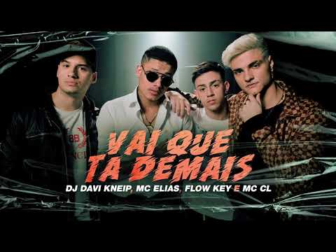 Vai Que Ta Demais  - DJ Davi Kneip, MC Elias, Flow Key e MC CL (Audio Oficial)
