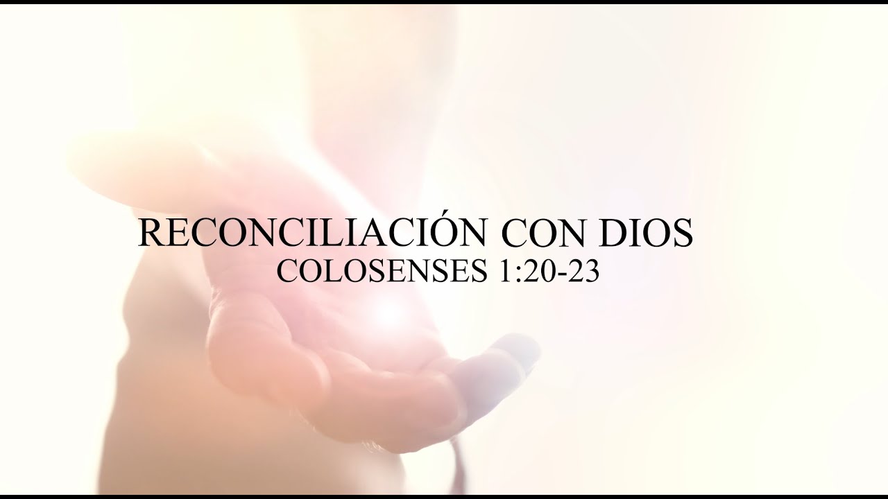 🔴Reconciliación con Dios - Colosenses 1:20-23