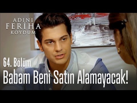 Babam beni satın alamayacak - Adını Feriha Koydum 64. Bölüm