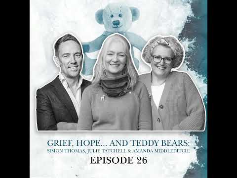 S2 E26. Grief, Hope... and Teddy Bears: Simon Thomas, Julie Tatchell & Amanda Middleditch. Big Ch...