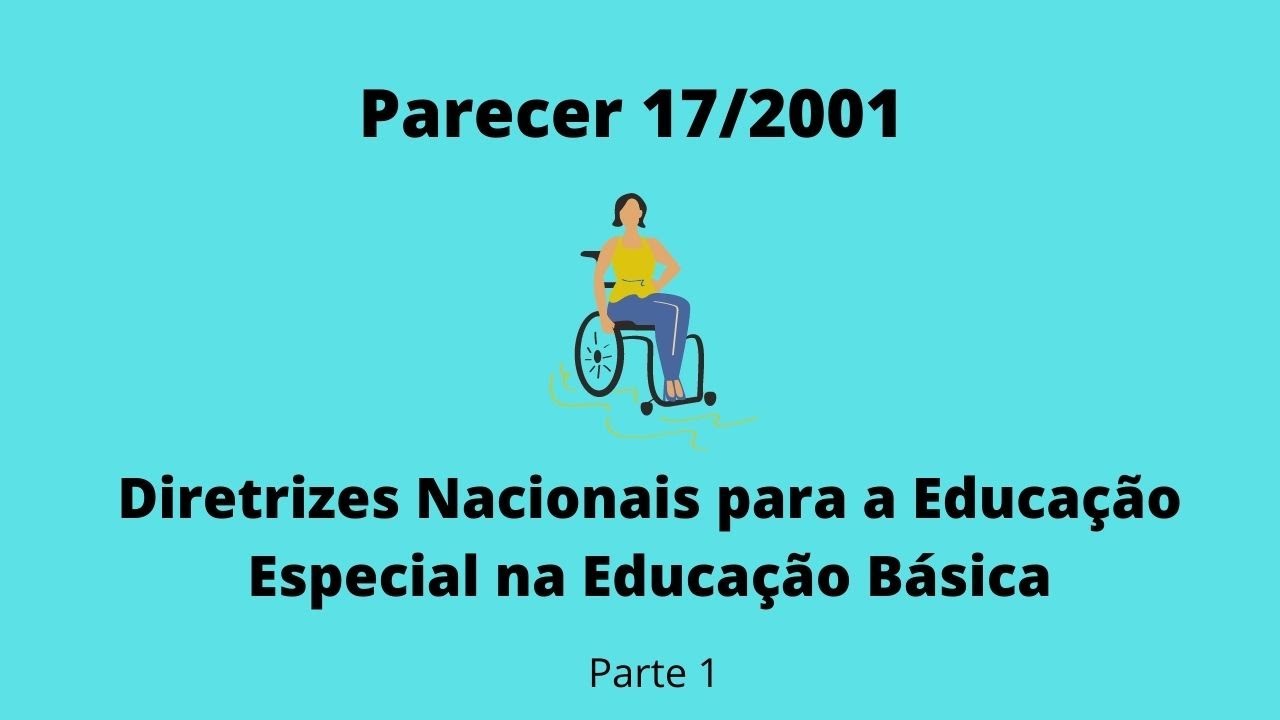 Parecer CNE/CEB 17/2001. Diretrizes Nacionais para a Educação Especial na Educação Básica. Parte 1.