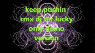 keep pushin  rmx dj mr.lucky only demo version