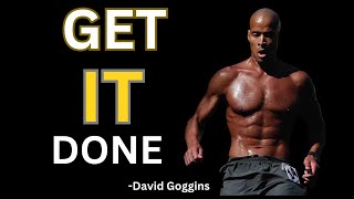 GET UP AND GET IT DONE - Powerful Motivational Speech - David Goggins