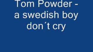 Tom powder - a swedish boy don´t  cry