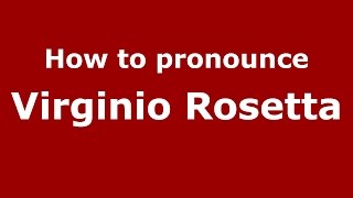 How to pronounce Virginio Rosetta