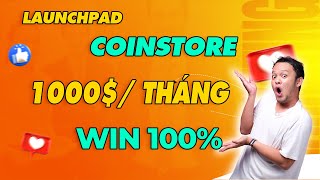 Coinstore là gì? Cách Tham Gia Launchpad Sàn Coinstore Kiếm 1.000$/tháng Kèo Đầu Tư Win 100%